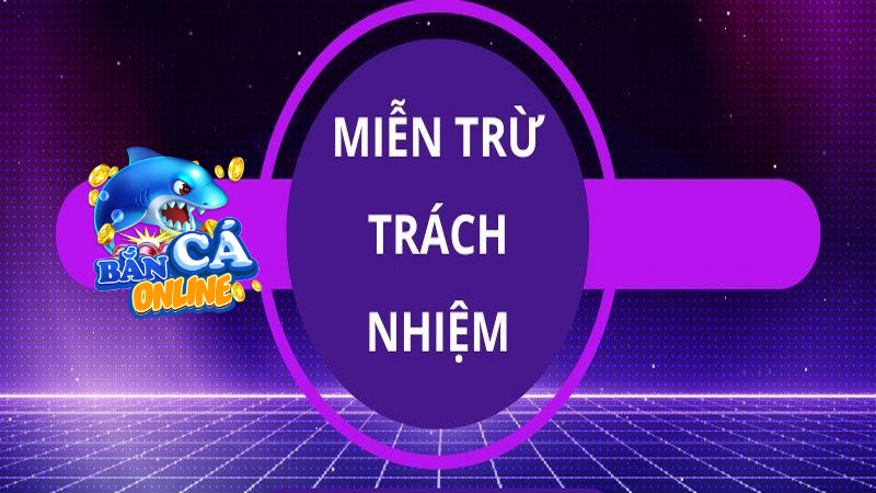 Một số trường hợp miễn trừ về trách nhiệm