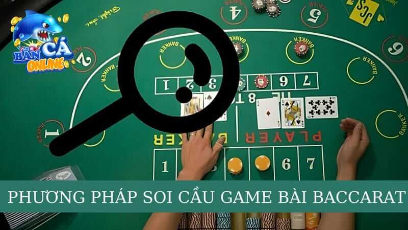  Phương pháp soi cầu game bài Baccarat chuẩn xác, hiệu quả